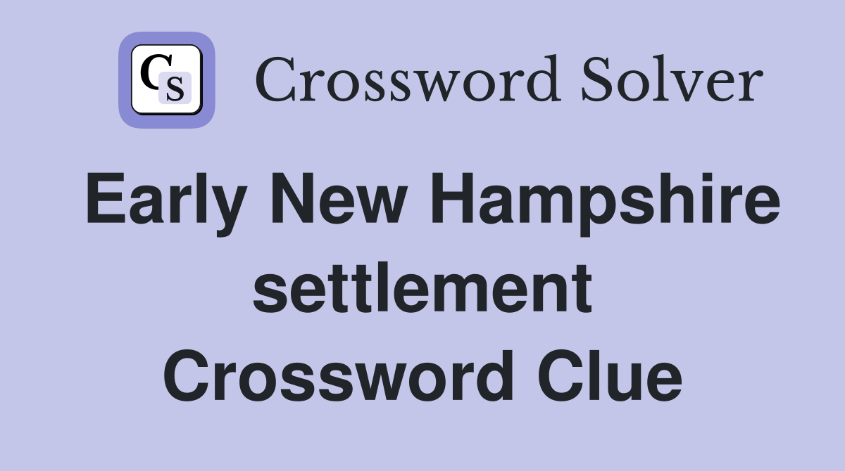 Early New Hampshire settlement Crossword Clue