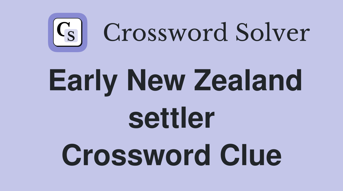 Early New Zealand settler Crossword Clue