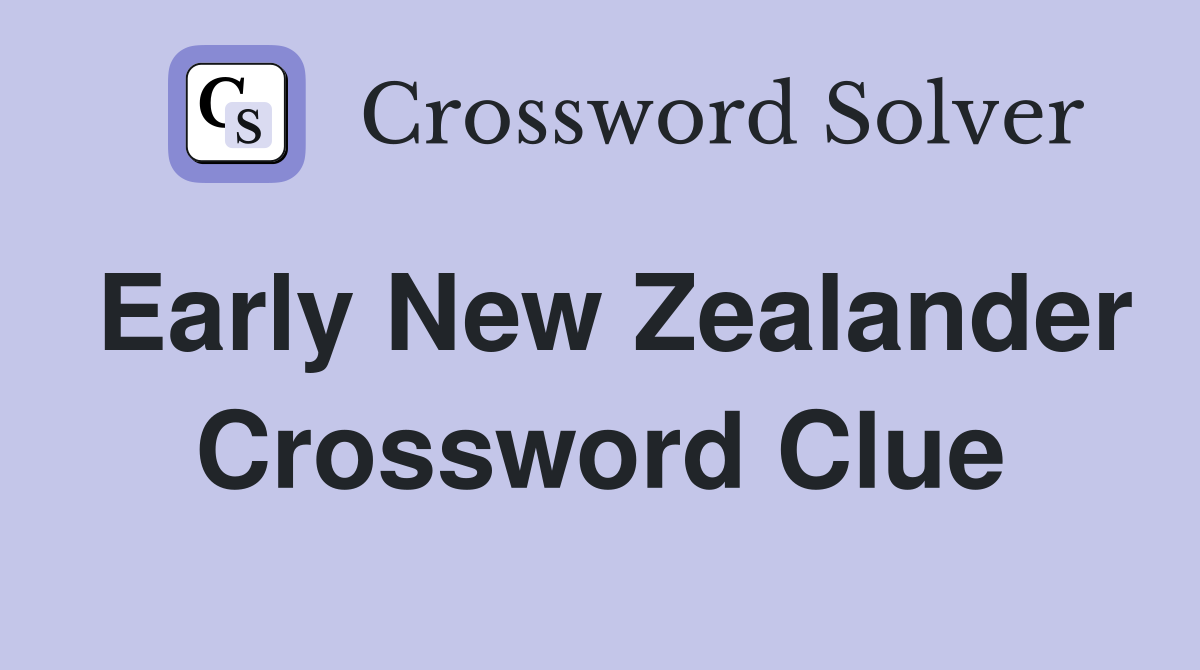 Early New Zealander Crossword Clue