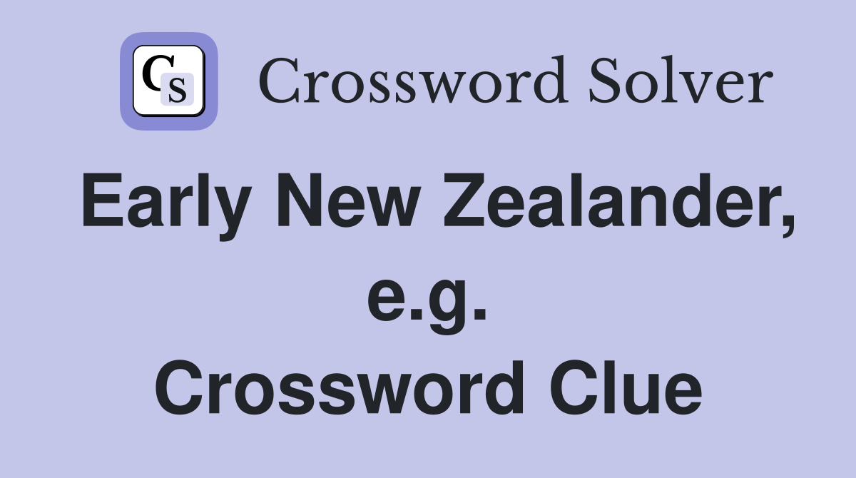 Early New Zealander, e.g. Crossword Clue