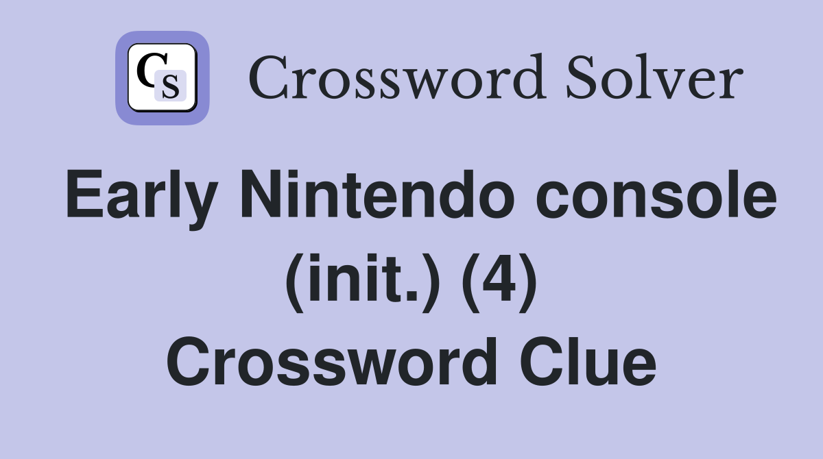 Early Nintendo console (init.) (4) Crossword Clue