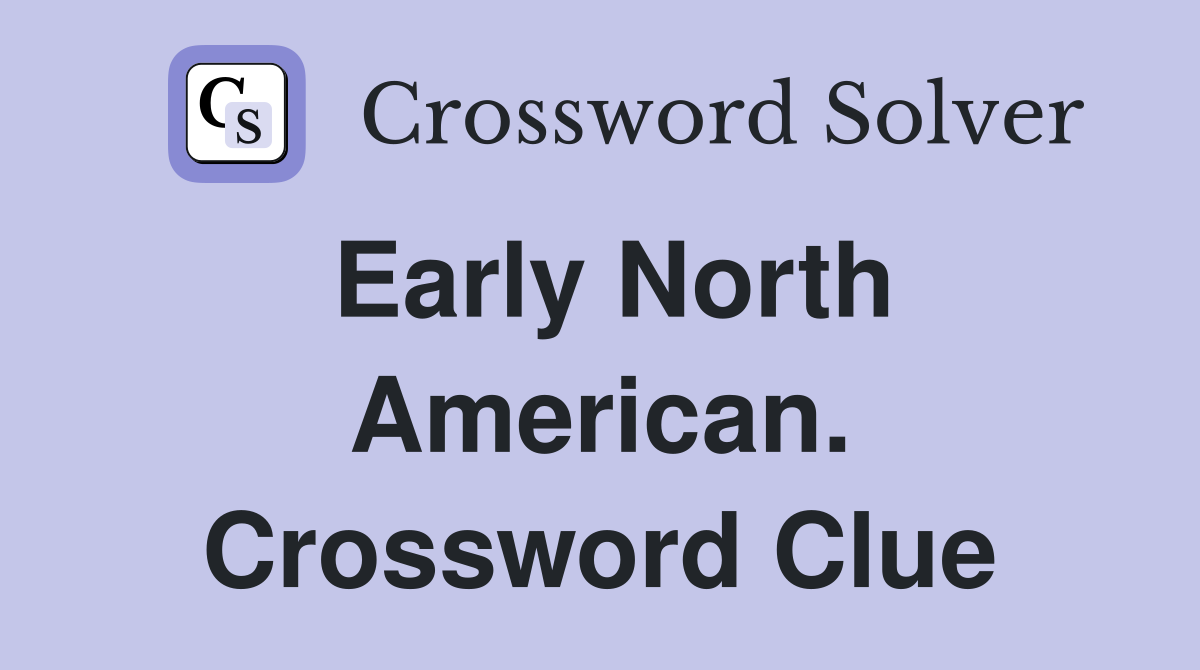 Early North American. Crossword Clue