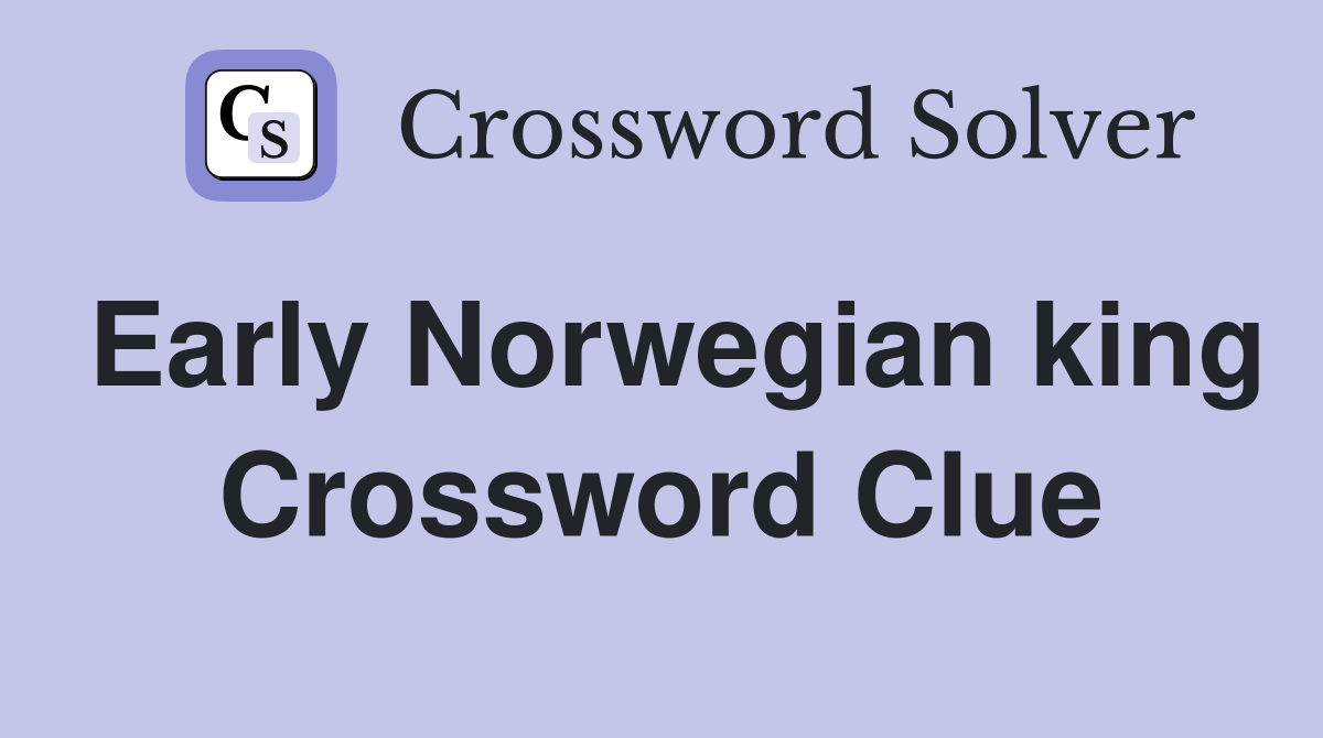 Early Norwegian king Crossword Clue