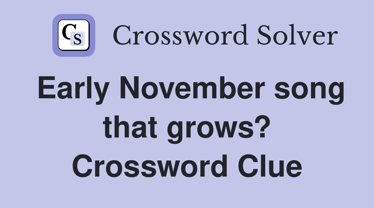 Early November song that grows? Crossword Clue