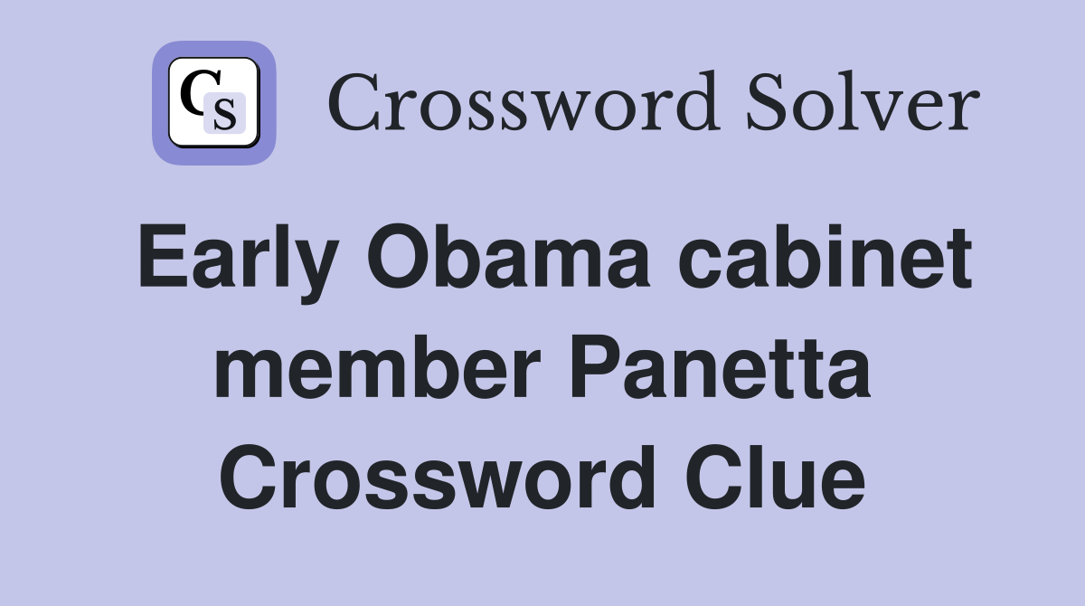 Early Obama cabinet member Panetta Crossword Clue