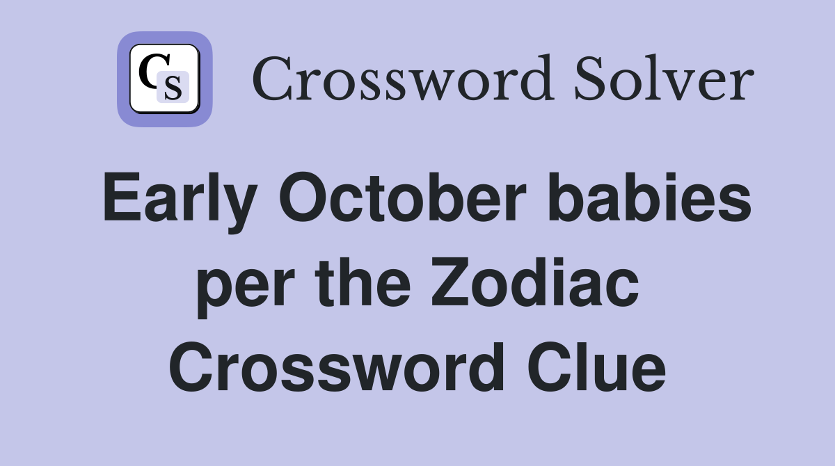 Early October babies per the Zodiac Crossword Clue