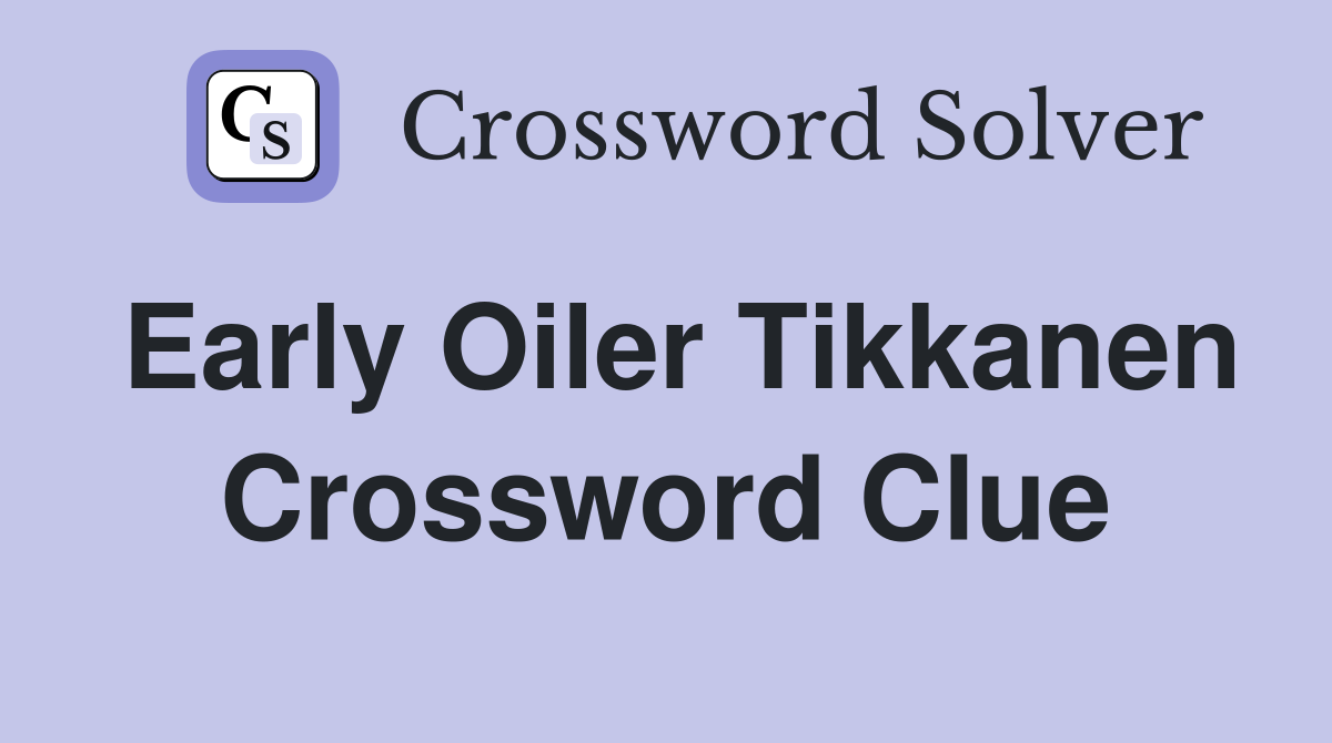 Early Oiler Tikkanen Crossword Clue