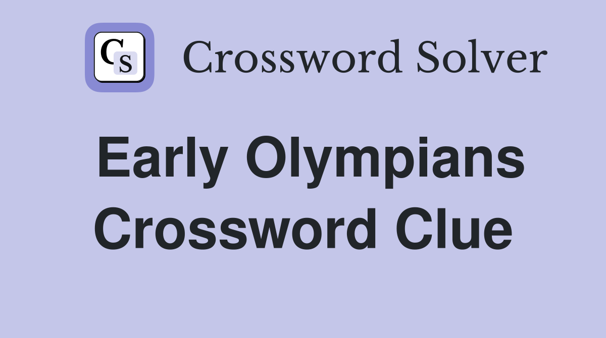 Early Olympians Crossword Clue