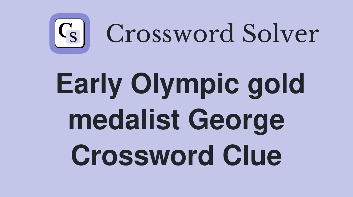 Early Olympic gold medalist George Crossword Clue