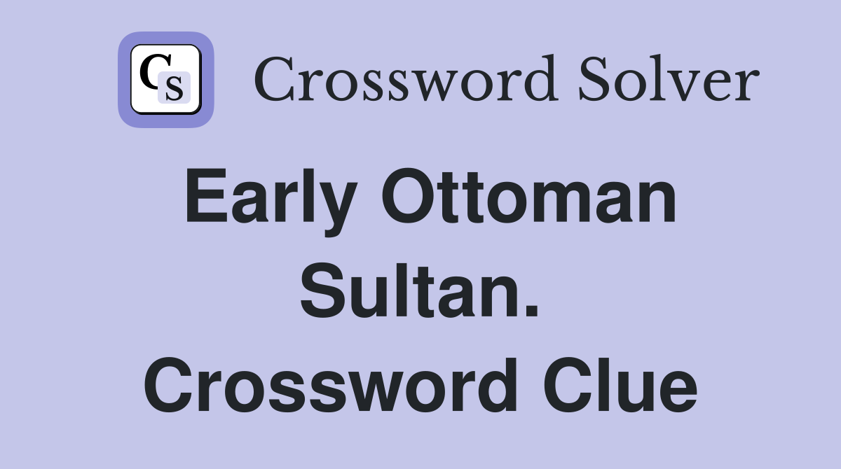 Early Ottoman Sultan. Crossword Clue