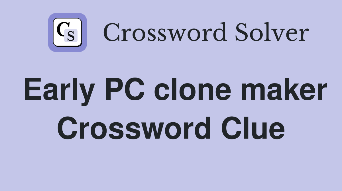 Early PC clone maker Crossword Clue