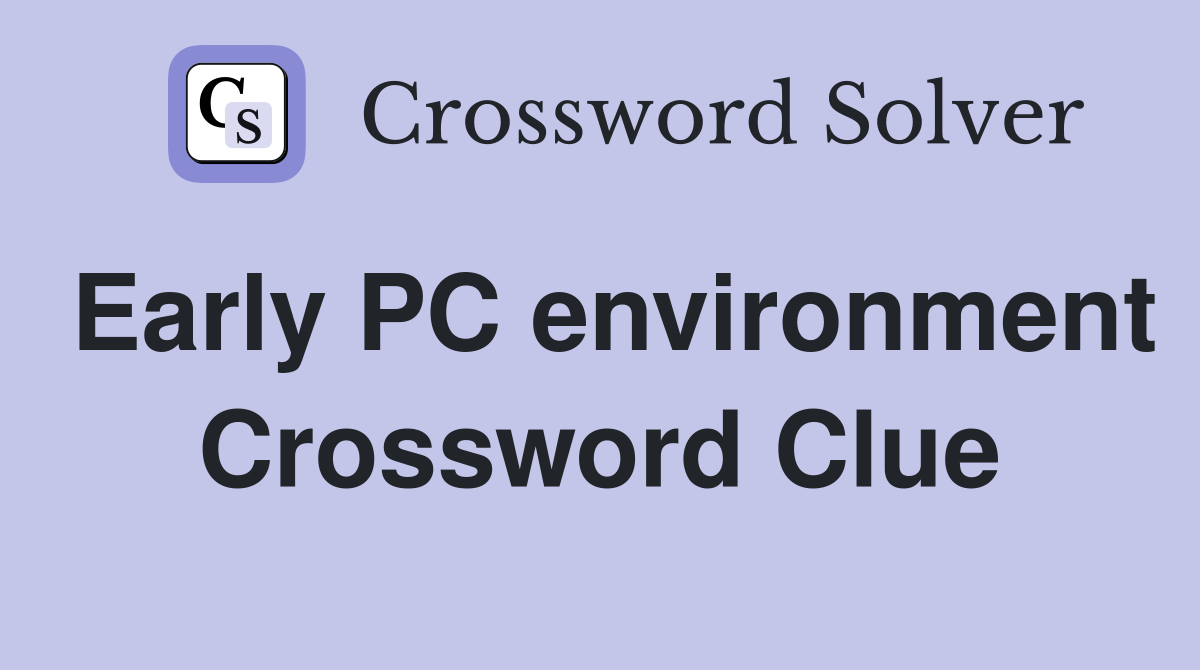Early PC environment Crossword Clue