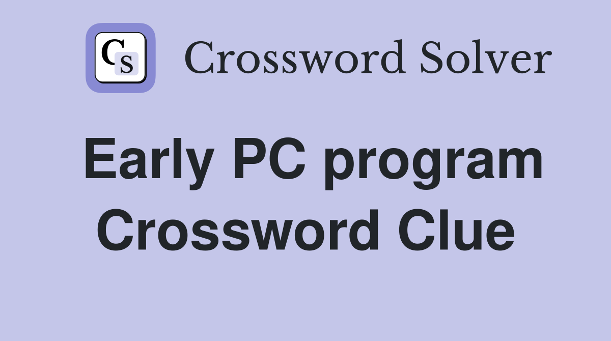 Early PC program Crossword Clue