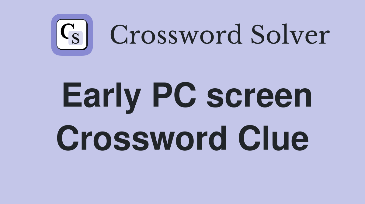 Early PC screen Crossword Clue