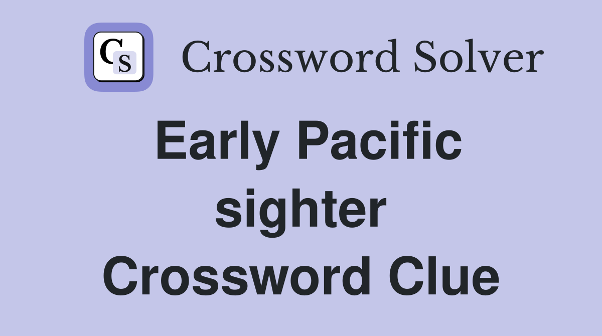 Early Pacific sighter Crossword Clue