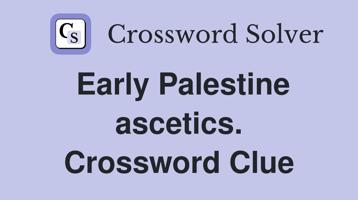 Early Palestine ascetics. Crossword Clue