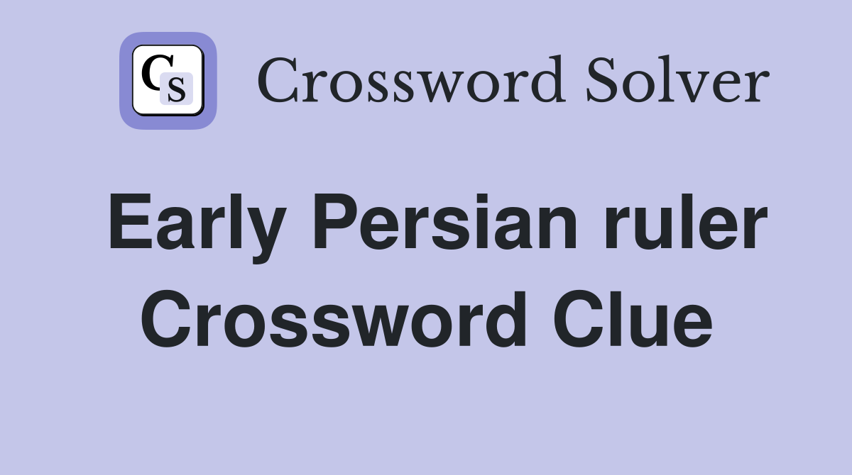 Early Persian ruler Crossword Clue