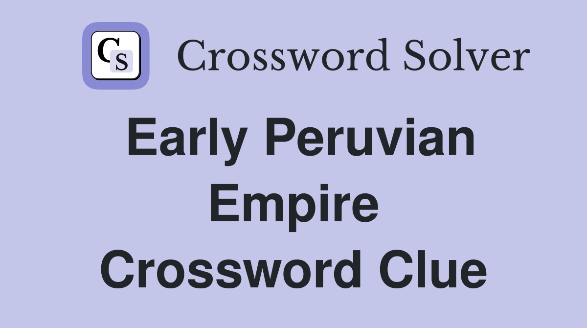 Early Peruvian Empire Crossword Clue