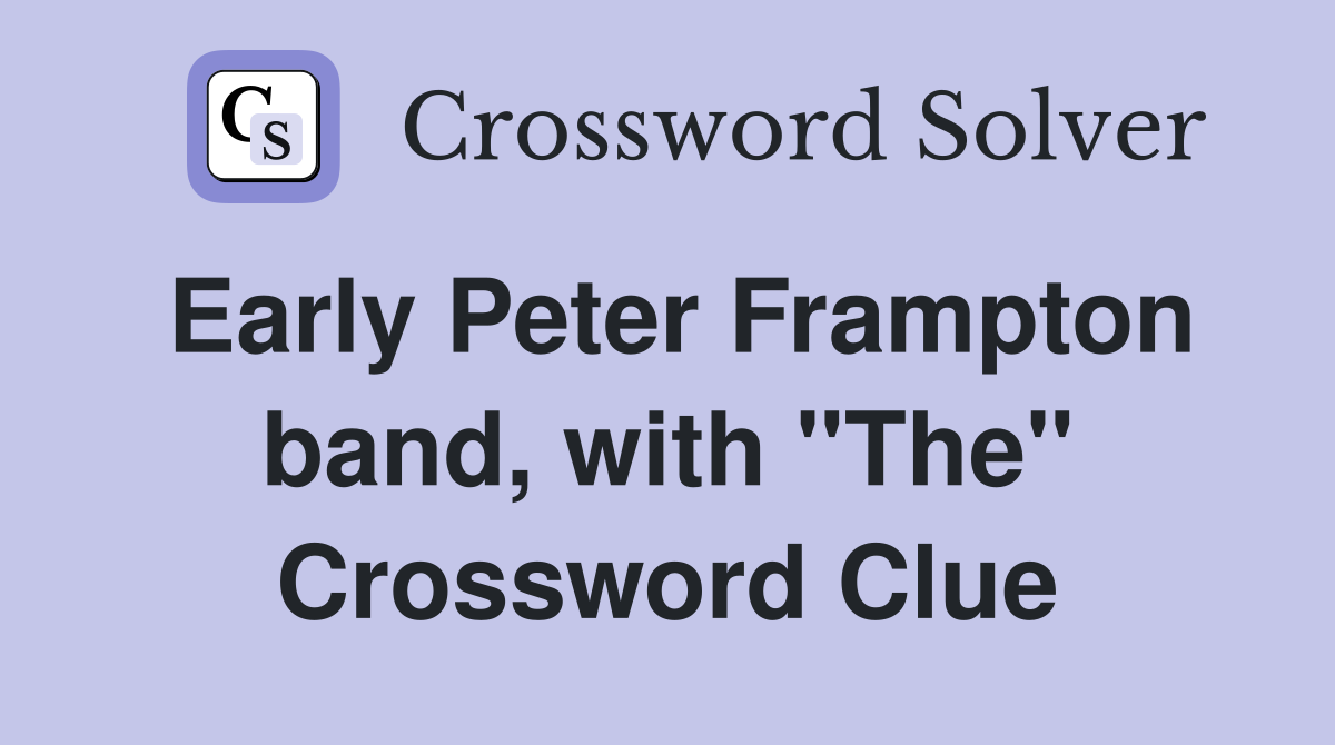 Early Peter Frampton band, with "The" Crossword Clue