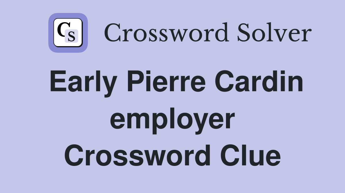 Early Pierre Cardin employer Crossword Clue