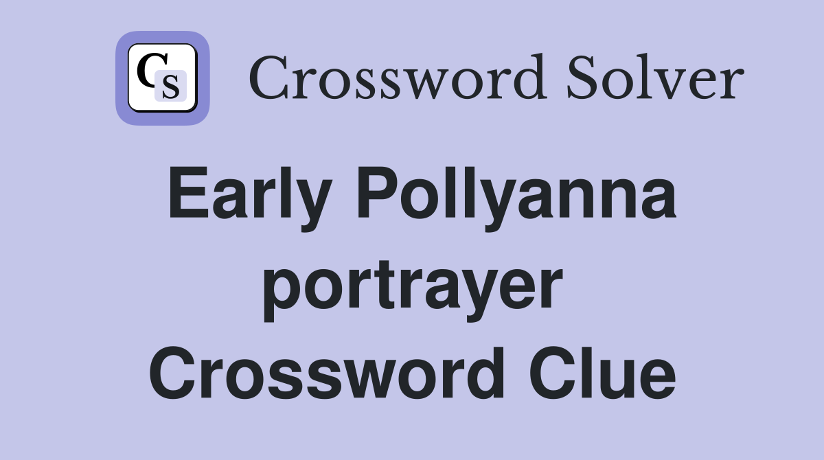 Early Pollyanna portrayer Crossword Clue