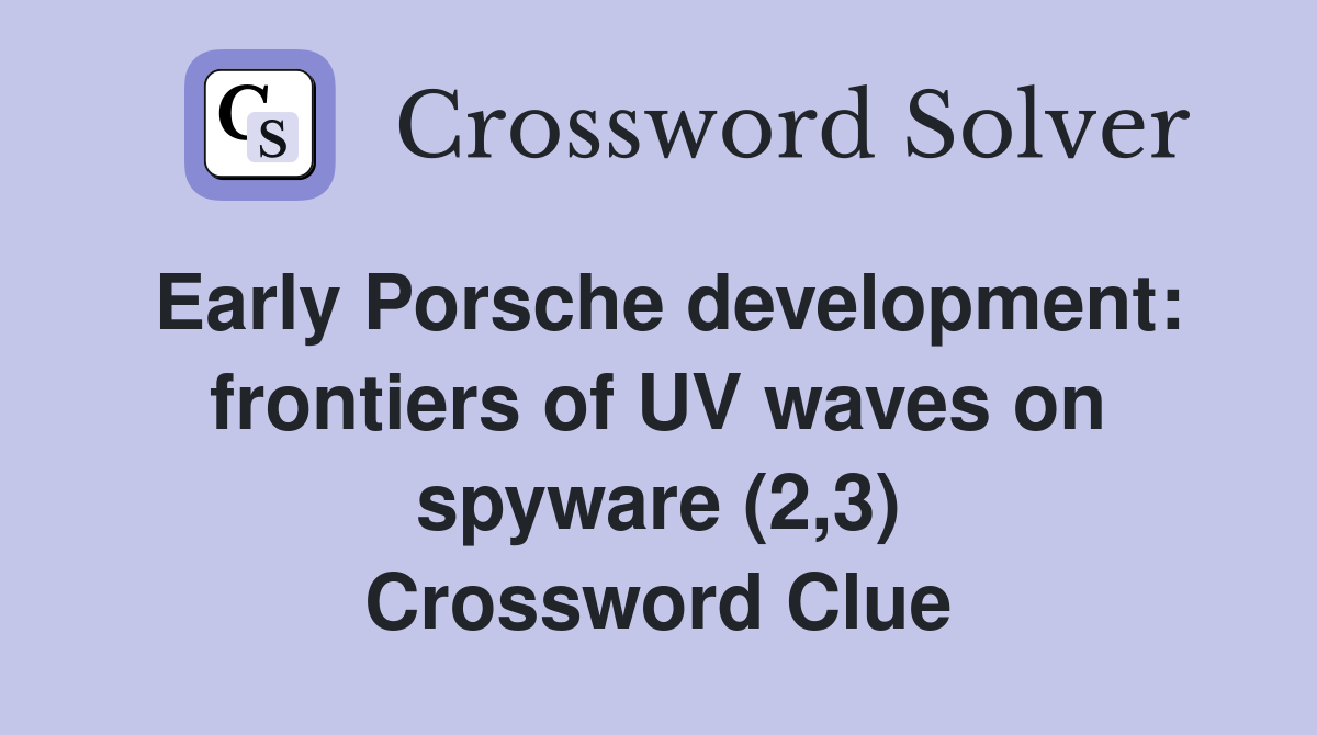 Early Porsche development: frontiers of UV waves on spyware (2,3) Crossword Clue