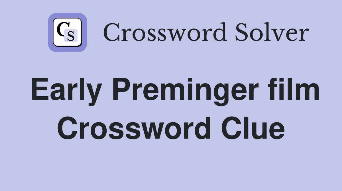 Early Preminger film Crossword Clue