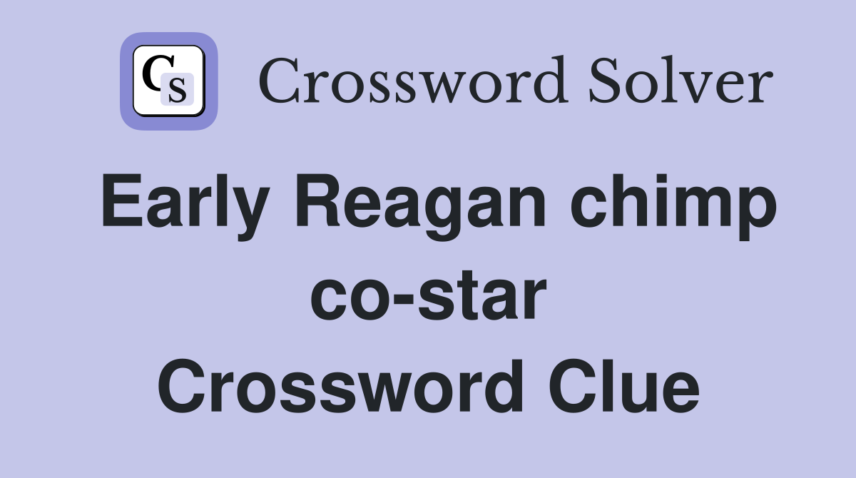 Early Reagan chimp co-star Crossword Clue