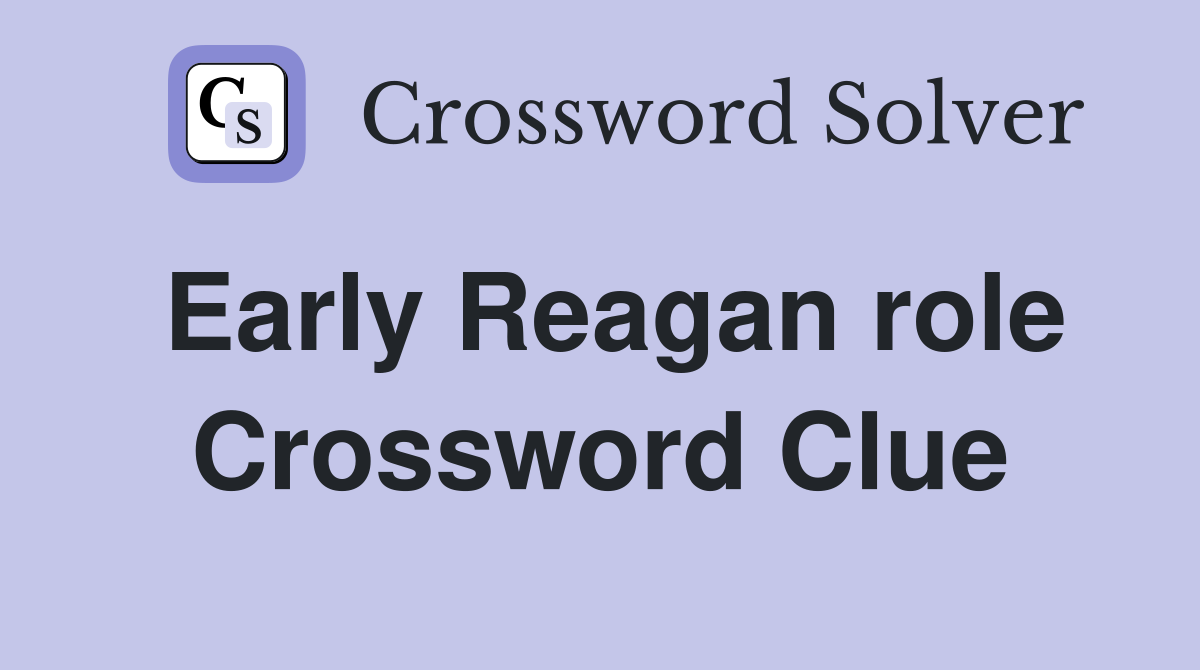 Early Reagan role Crossword Clue