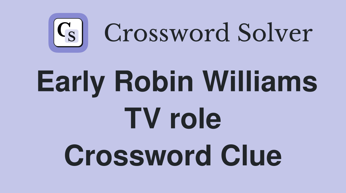 Early Robin Williams TV role Crossword Clue