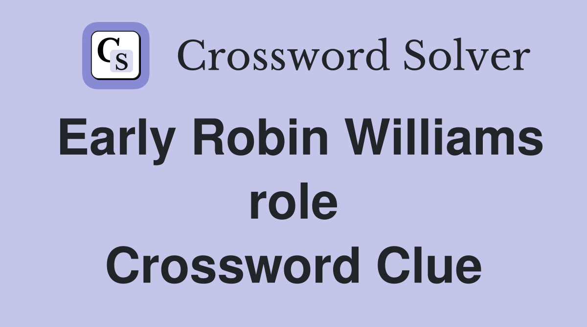 Early Robin Williams role Crossword Clue