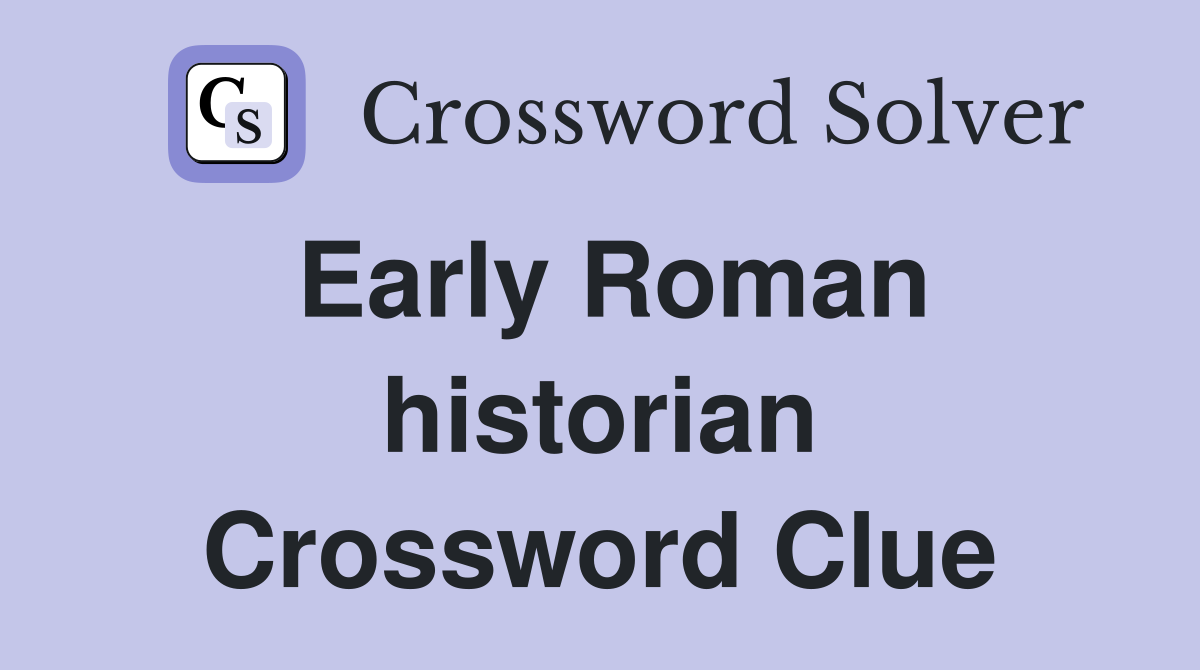 Early Roman historian Crossword Clue