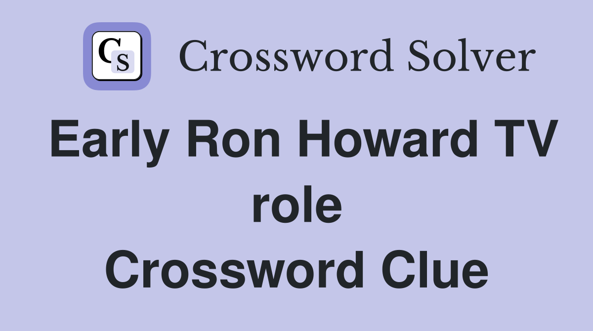 Early Ron Howard TV role Crossword Clue
