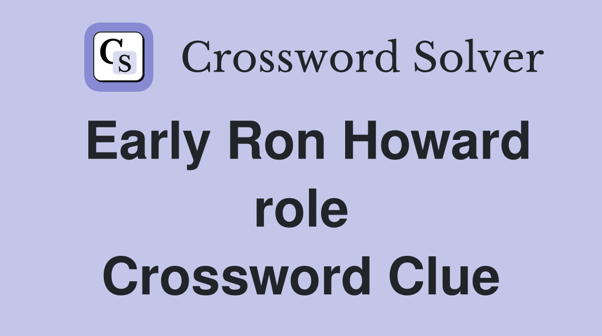 Early Ron Howard role Crossword Clue