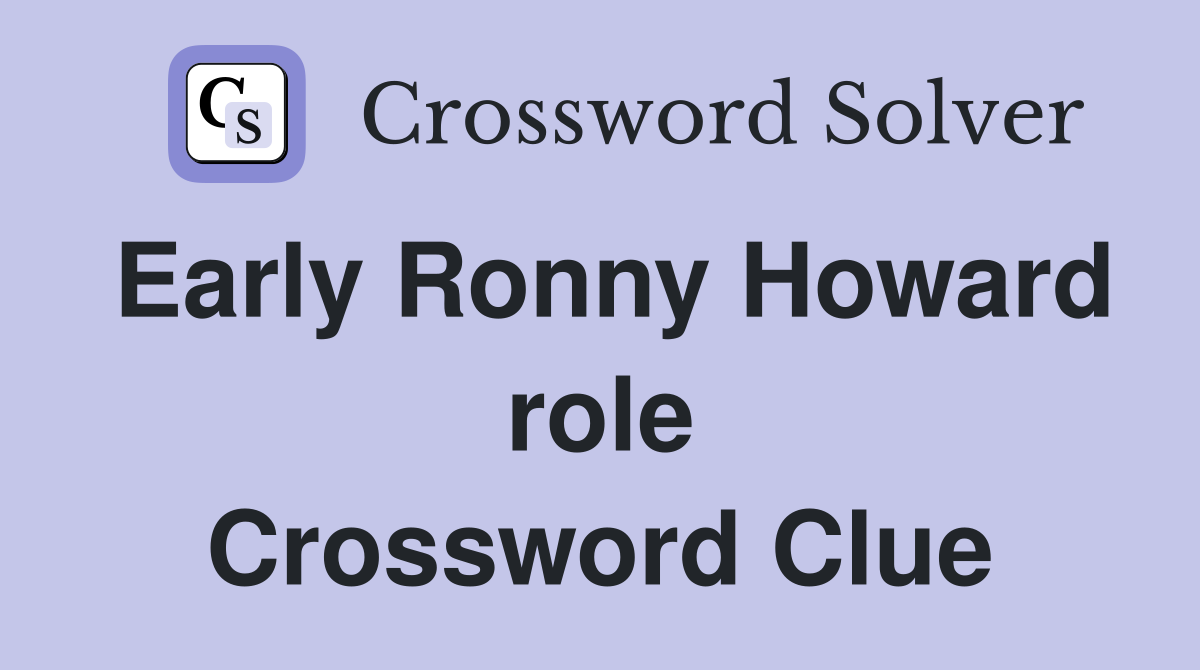 Early Ronny Howard role Crossword Clue