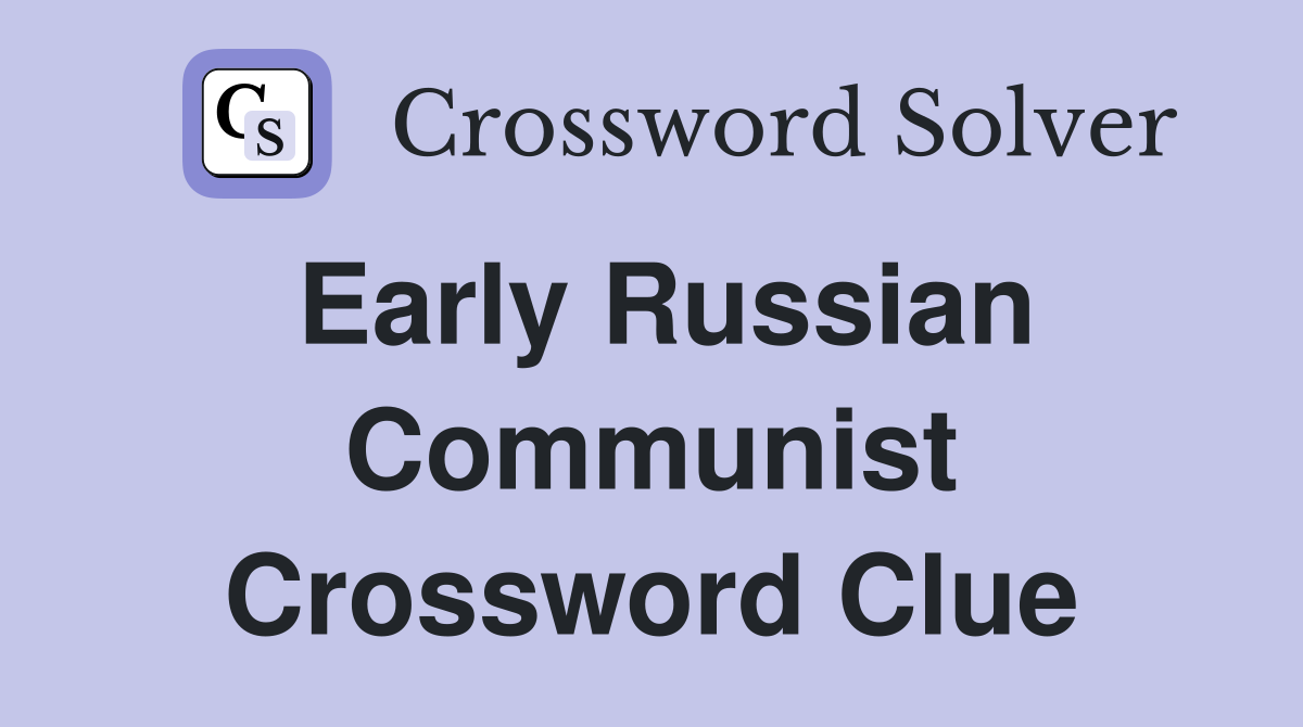 Early Russian Communist Crossword Clue