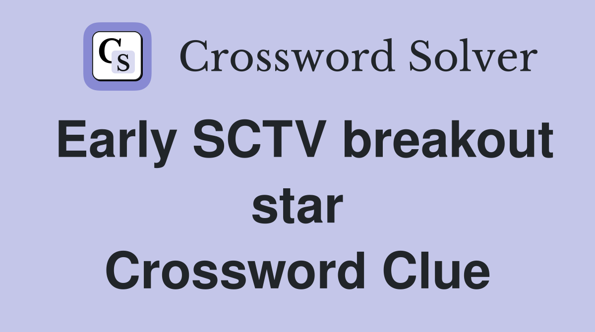 Early SCTV breakout star Crossword Clue