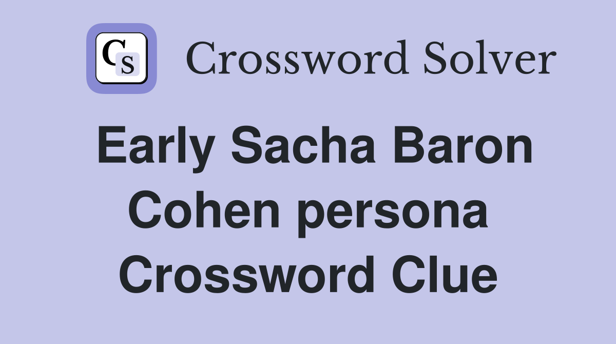 Early Sacha Baron Cohen persona Crossword Clue