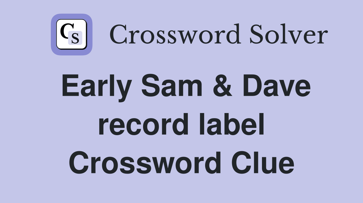 Early Sam & Dave record label Crossword Clue