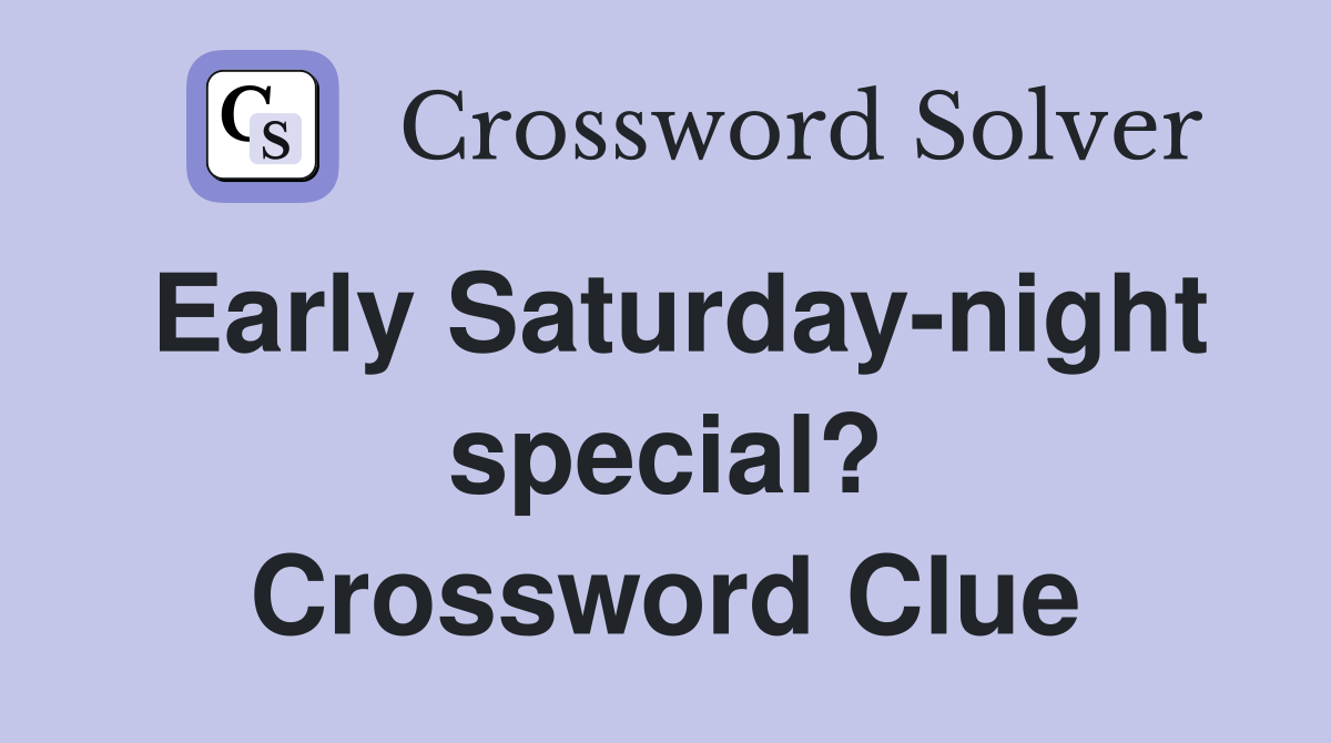 Early Saturday-night special? Crossword Clue