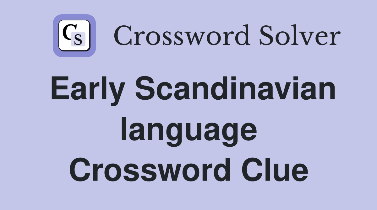 Early Scandinavian language Crossword Clue