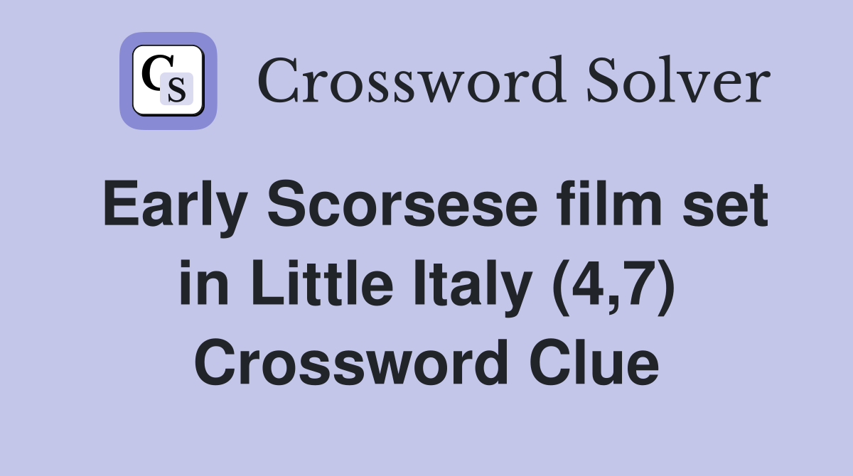 Early Scorsese film set in Little Italy (4,7) Crossword Clue