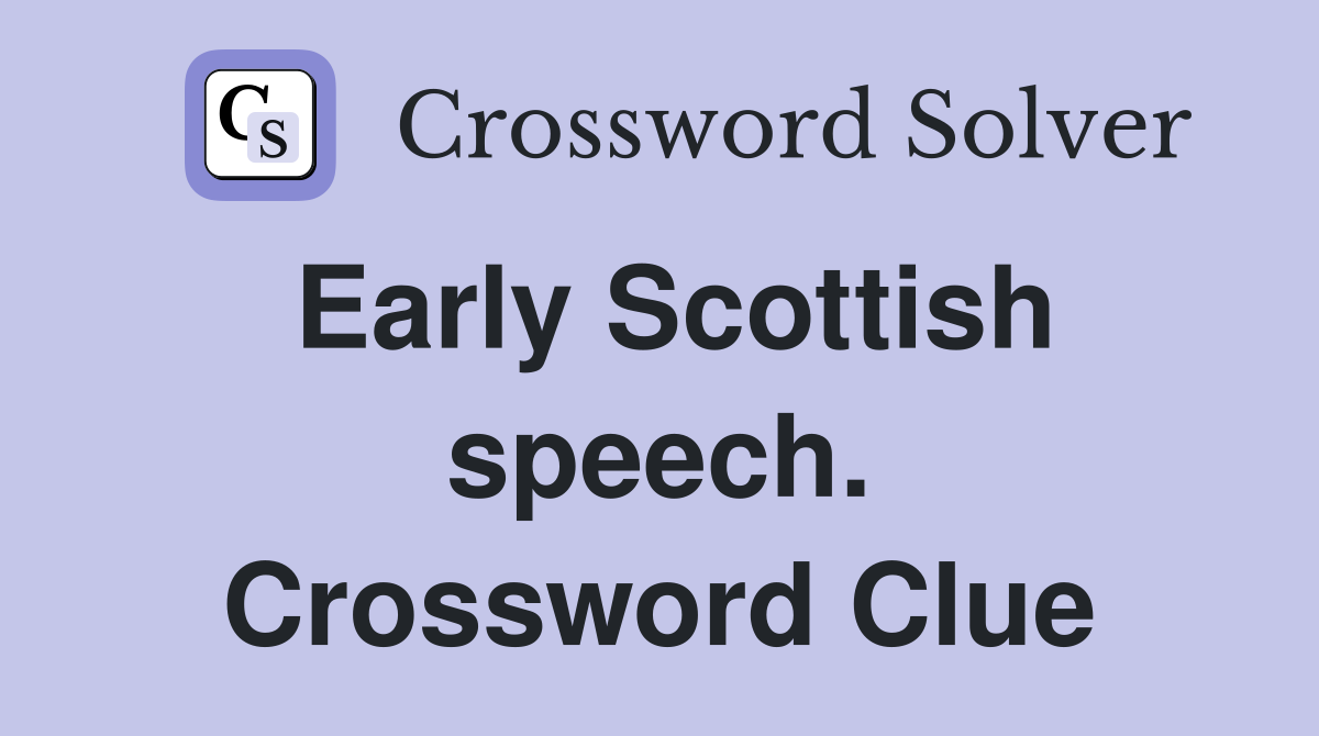 Early Scottish speech. Crossword Clue