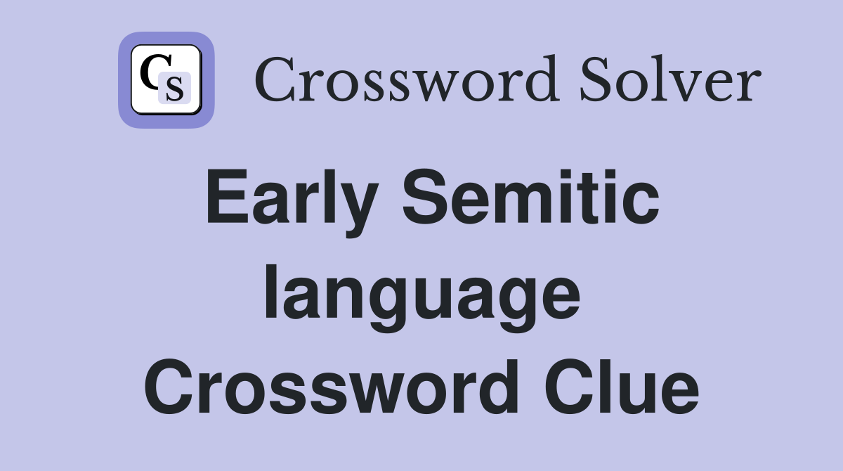 Early Semitic language Crossword Clue