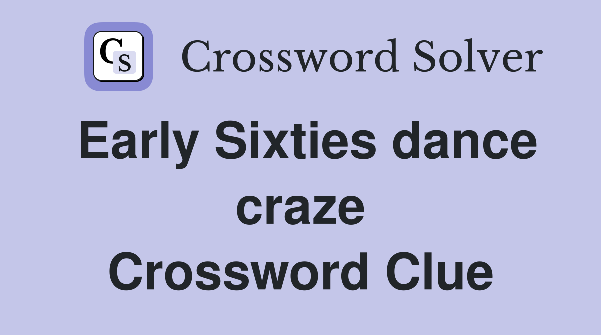 Early Sixties dance craze Crossword Clue