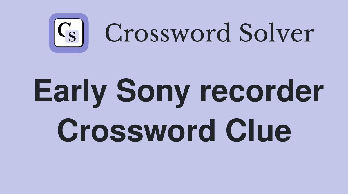 Early Sony recorder Crossword Clue