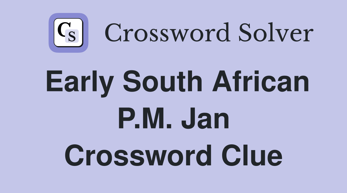 Early South African P.M. Jan Crossword Clue