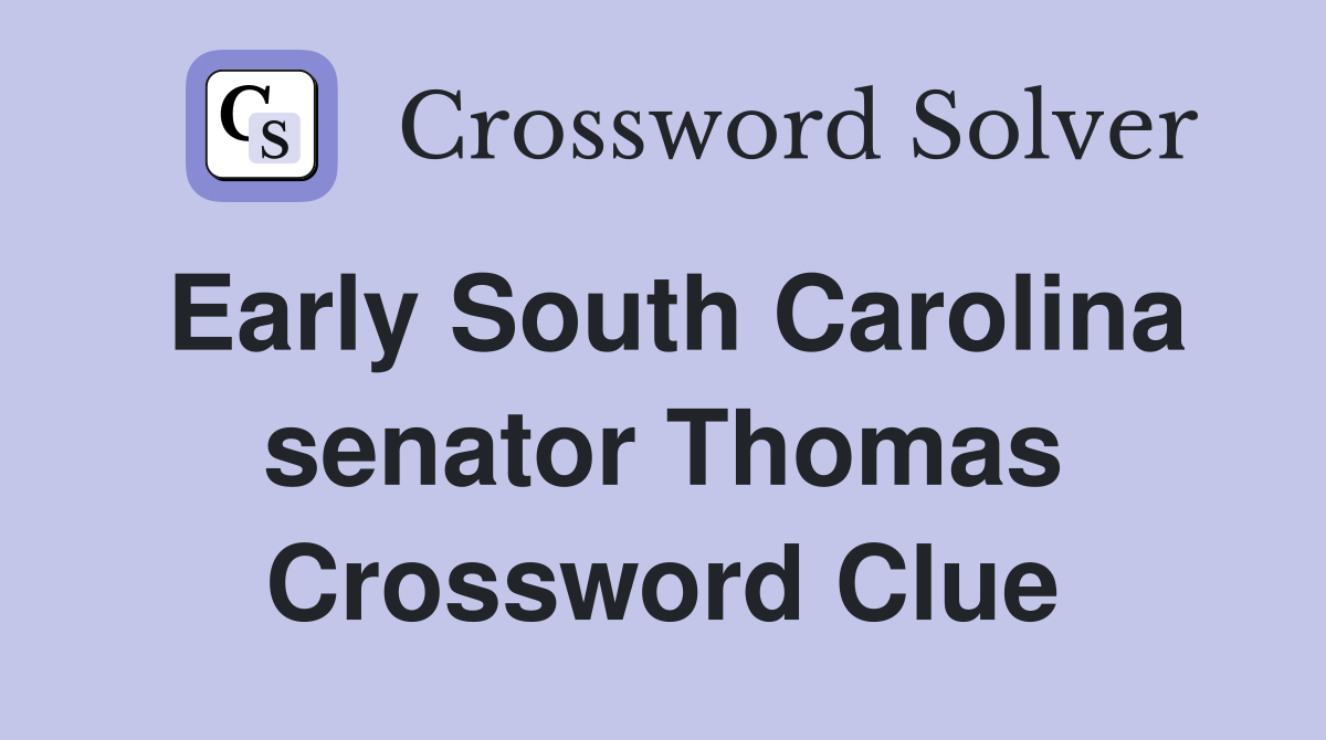 Early South Carolina senator Thomas Crossword Clue