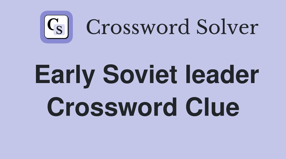 Early Soviet leader Crossword Clue