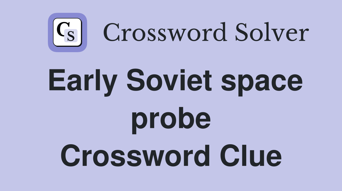Early Soviet space probe Crossword Clue